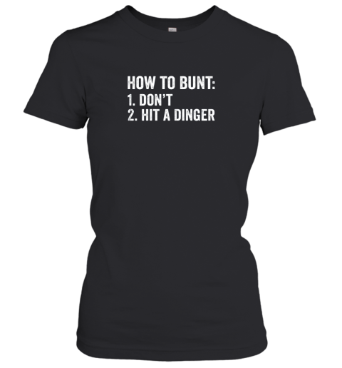 How To Bunt 1 Don't 2 Hit A Dinger Shirt Funny Baseball Women's T-Shirt