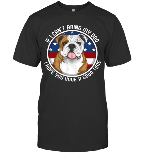 Bulldog If I Can't Bring My Dog T-Shirt