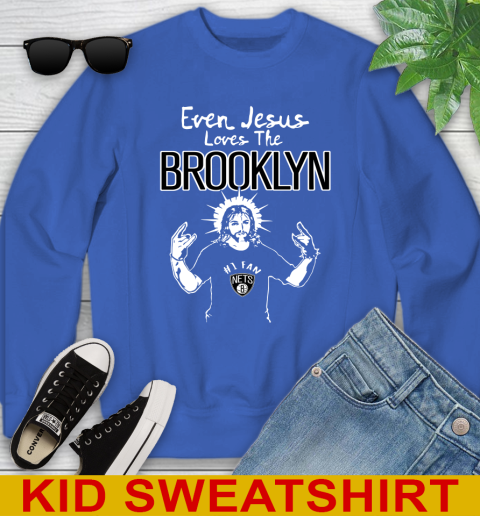 Brooklyn Nets NBA Basketball Even Jesus Loves The Brooklyn Shirt Youth Sweatshirt 6