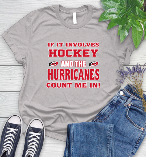 NHL If It Involves Hockey And The Carolina Hurricanes Count Me In Sports Women's T-Shirt 10