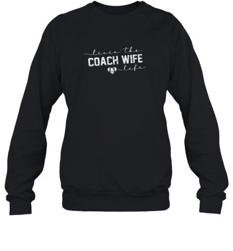 Livin the Coach Wife Life Shirt Baseball Softball Gift Sweatshirt