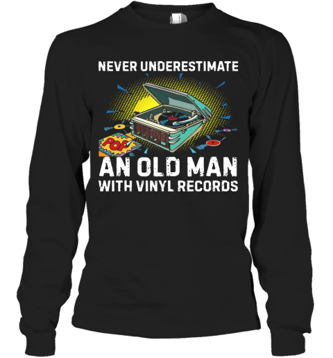 Never Underestimate Old Man With Vinyl Records Long Sleeve T-Shirt