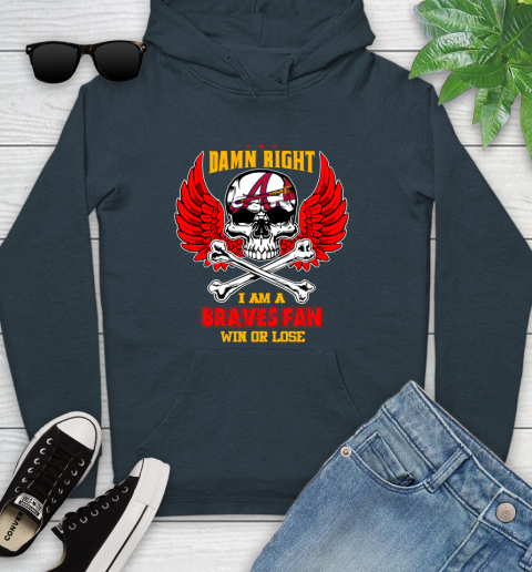 MLB Damn Right I Am A Atlanta Braves Win Or Lose Skull Baseball Sports Youth Hoodie 10