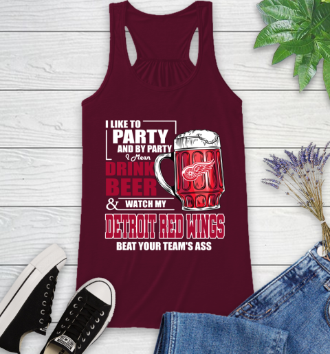 NHL I Like To Party And By Party I Mean Drink Beer And Watch My Detroit Red Wings Beat Your Team's Ass Hockey Racerback Tank 2