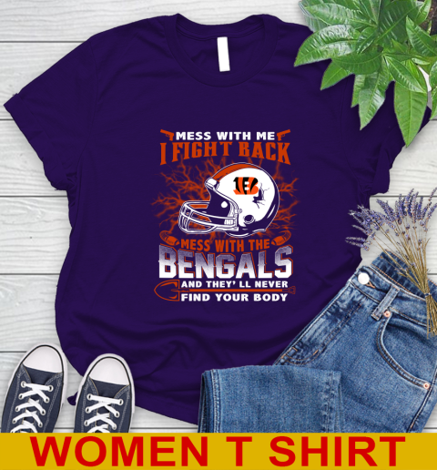 NFL Football Cincinnati Bengals Mess With Me I Fight Back Mess With My Team And They'll Never Find Your Body Shirt Women's T-Shirt 4
