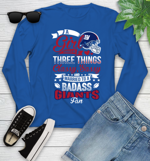 New York Giants NFL Football A Girl Should Be Three Things Classy Sassy And A Be Badass Fan Youth Long Sleeve 10