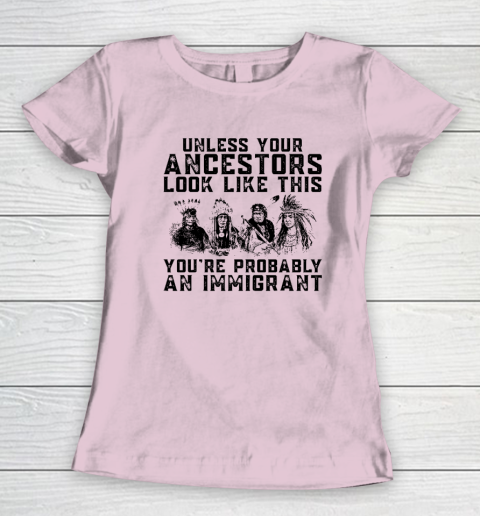 Your Ancestors Look Like This You're Probably An Immigrant Women's T-Shirt 5