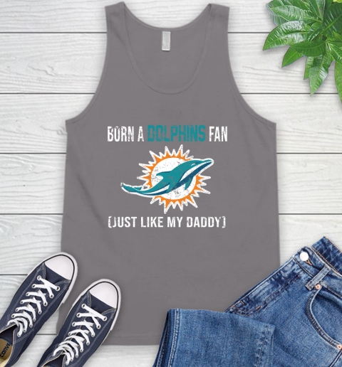 NFL Miami Dolphins Football Loyal Fan Just Like My Daddy Shirt Tank Top 7 NFL Miami Dolphins Football Loyal Fan Just Like My Daddy Shirt Tank Top - Image 7
