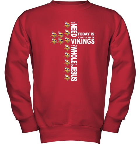 NFL All I Need Today Is A Little Bit Of Minnesota Vikings And A Whole Lot Of Jesus Football lx605ySJ1oP youth sweatshirt 47 95 151514 front red