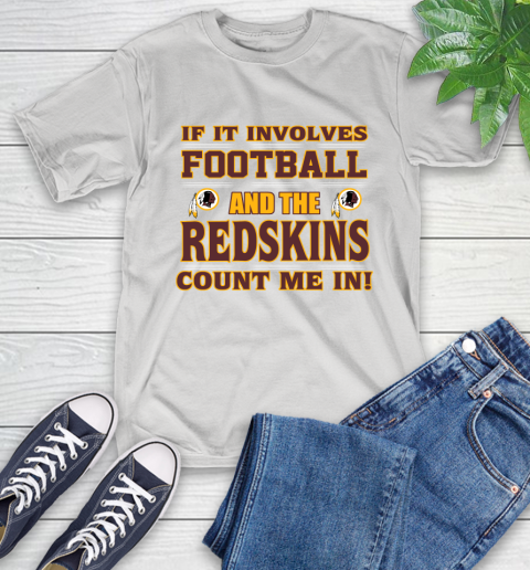 NFL If It Involves Football And The Washington Redskins Count Me In Sports T-Shirt