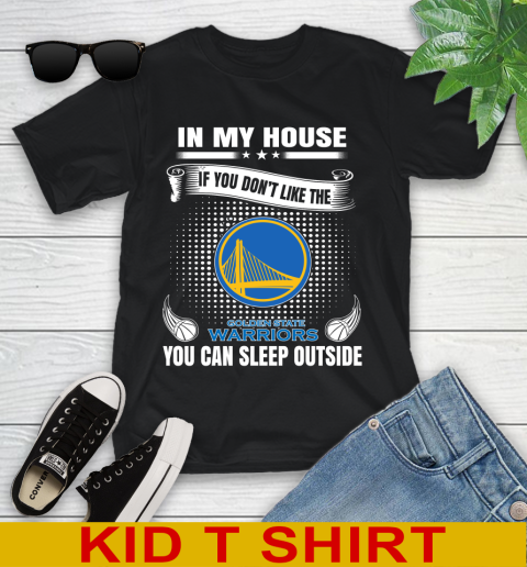 Golden State Warriors NBA Basketball In My House If You Don't Like The Warriors You Can Sleep Outside Shirt Youth T-Shirt