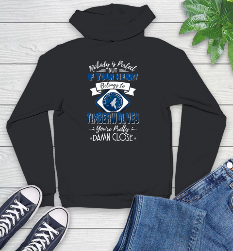 NBA Basketball Minnesota Timberwolves Nobody Is Perfect But If Your Heart Belongs To Timberwolves You're Pretty Damn Close Shirt Youth Hoodie