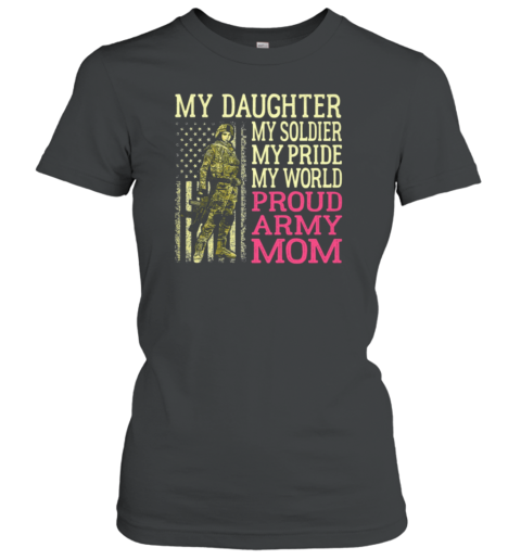 My Son My Soldier My Pride My World Proud Army Mom Women's T-Shirt