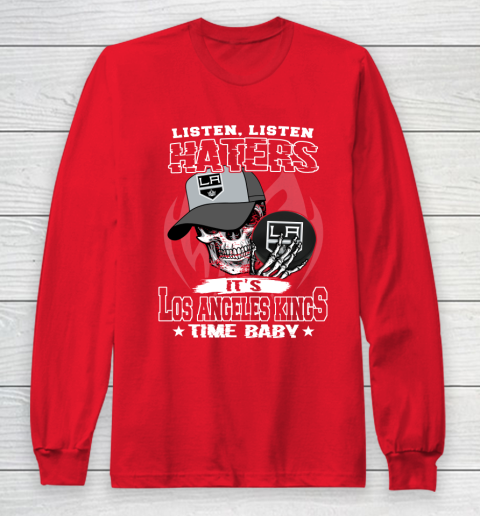 Listen Haters It is KINGS Time Baby NHL Long Sleeve T-Shirt 7