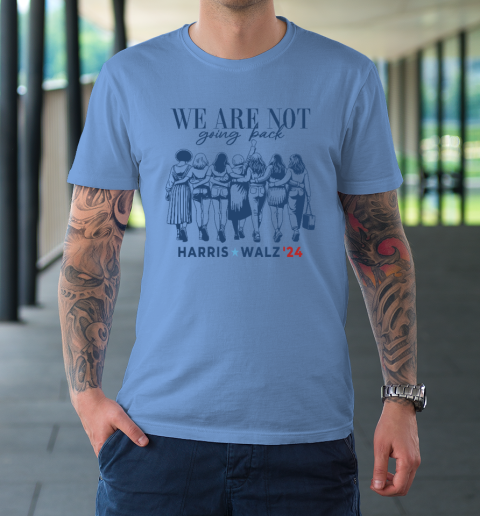 We Are Not Going Back Kamala Harris Waltz 24 Madam President T-Shirt 7