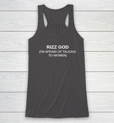 Rizz God I'm Afraid Of Talking To Women Racerback Tank 6