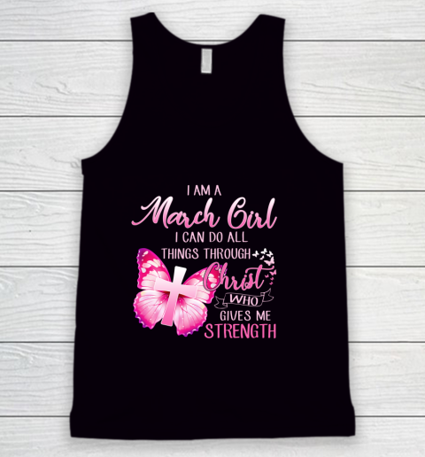 Im a March girl i can do all things through Christ Tank Top