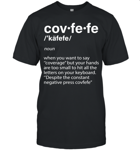 Covfefe Definition Coverage Donald Trump Shirts