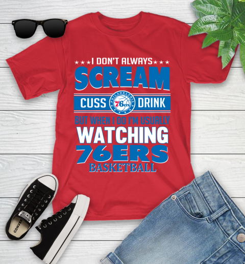 Philadelphia 76ers NBA Basketball I Scream Cuss Drink When I'm Watching My Team Youth T-Shirt 13
