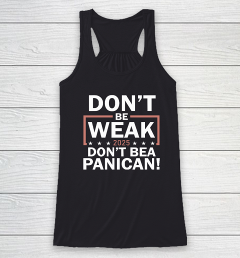 Don't Be Weak Don't Be A Panican Racerback Tank