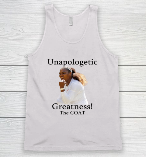 Serena Williams TShirt Unapologetic Greatness! The Goat Tank Top
