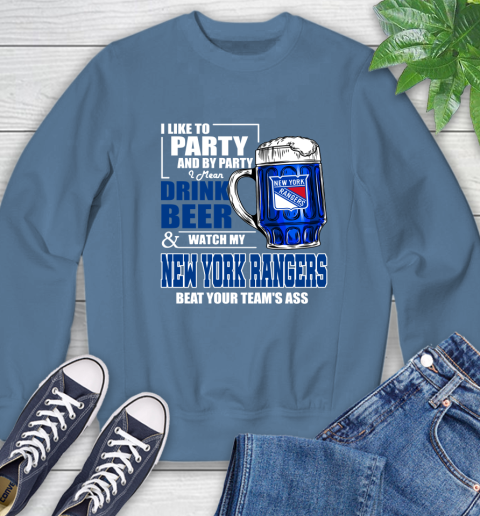 NHL I Like To Party And By Party I Mean Drink Beer And Watch My New York Rangers Beat Your Team's Ass Hockey Sweatshirt 8