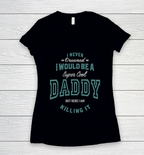 Father's Day Funny Gift Ideas Apparel  I would be a super cool Daddy T Shirt Women's V-Neck T-Shirt