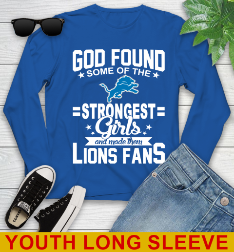 Detroit Lions NFL Football God Found Some Of The Strongest Girls Adoring Fans Youth Long Sleeve 10