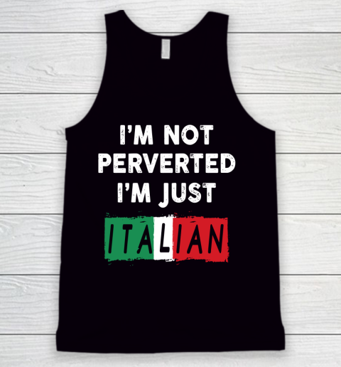 I'm Not Perverted I'm Just Italian Shirt Tank Top