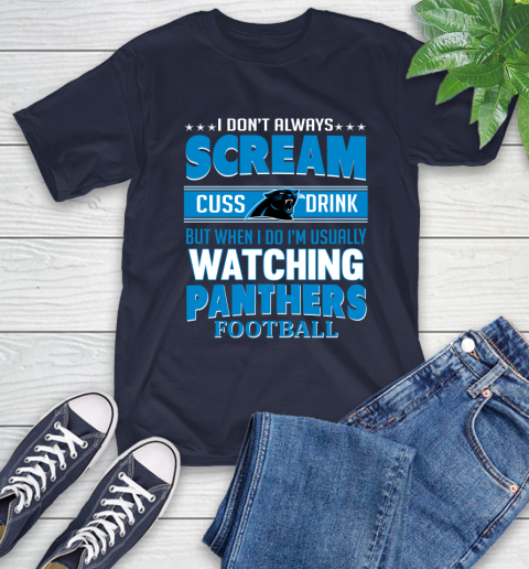 Carolina Panthers NFL Football I Scream Cuss Drink When I'm Watching My Team T-Shirt 3
