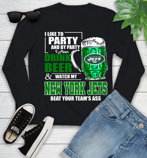 NFL I Like To Party And By Party I Mean Drink Beer and Watch My New York Jets Beat Your Team's Ass Football Youth Long Sleeve
