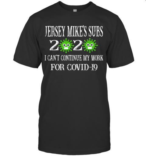 Jersey Mike'S Subs 2020 Mask I Can'T Continue My Work For Covid 19 T-Shirt