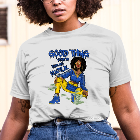 Jordan 5 Laney Royal Matching Sneaker Tshirt For Woman For Girl Good Things Come To Those Who Hustle Hipster Hip Hop Royal Blue Jordan Shirt