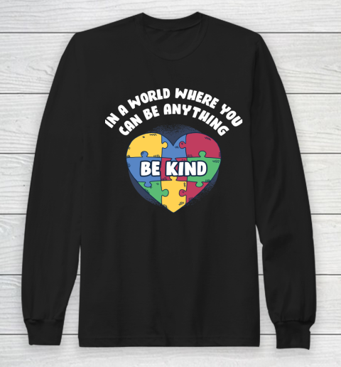 World Where You Can Be Anything Funny Autism Awareness Long Sleeve T-Shirt