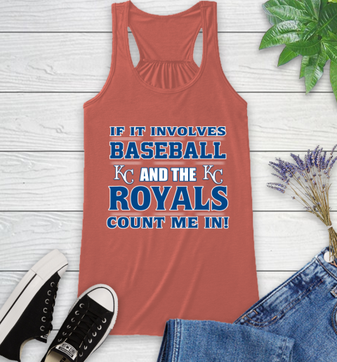 MLB If It Involves Baseball And The Kansas City Royals Count Me In Sports Racerback Tank 4