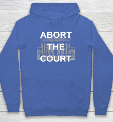 Abort The Supreme Court Shirt Overturns Roe v Wade Hoodie 5