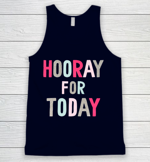 Hooray For Today Tank Top 2