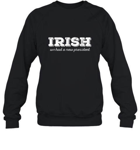 Anti Trump St. Patricks Day Irish New President Sweatshirt