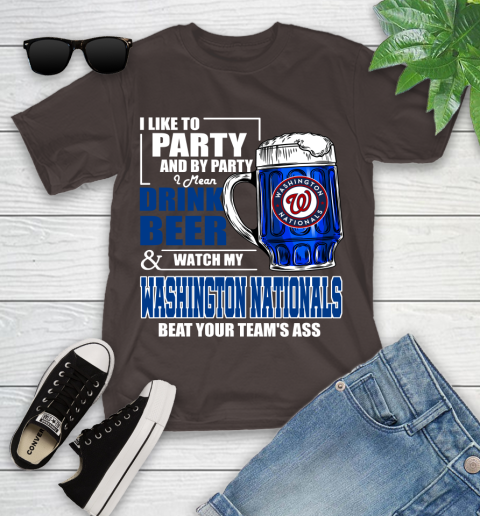 MLB I Like To Party And By Party I Mean Drink Beer And Watch My Washington Nationals Beat Your Team's Ass Baseball Youth T-Shirt 7