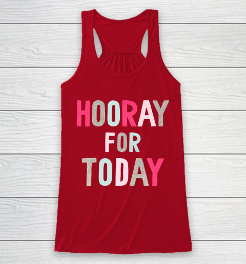 Hooray For Today Racerback Tank 4