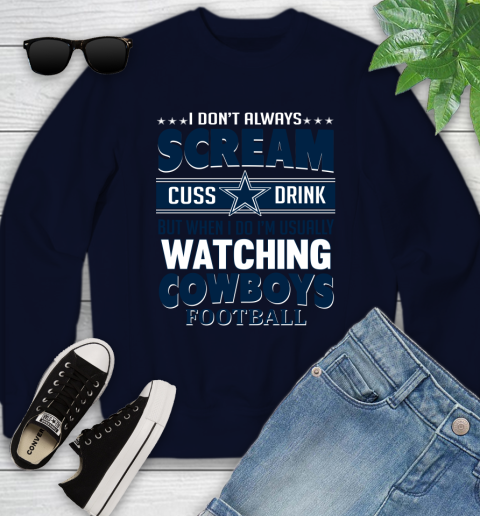 Dallas Cowboys NFL Football I Scream Cuss Drink When I'm Watching My Team Youth Sweatshirt 2