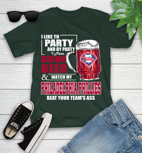 MLB I Like To Party And By Party I Mean Drink Beer And Watch My Philadelphia Phillies Beat Your Team's Ass Baseball Youth T-Shirt 5