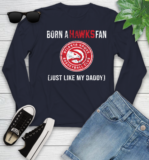 NBA Atlanta Hawks Loyal Fan Just Like My Daddy Basketball Shirt Youth Long Sleeve 2