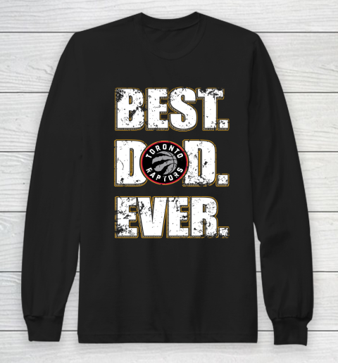 NBA Toronto Raptors Basketball Best Dad Ever Family Shirt Long Sleeve T-Shirt