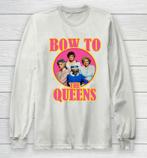 Golden Girls Tshirt Bow To The Queens Long Sleeve T-Shirt 9