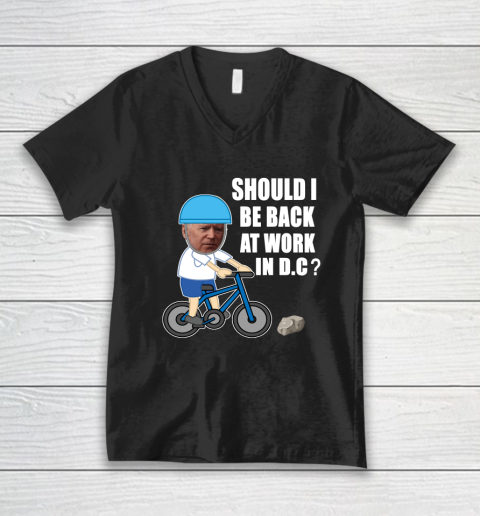 Should I Be Back At Work In D.C  Running The Country Is Like Riding A Bike V-Neck T-Shirt