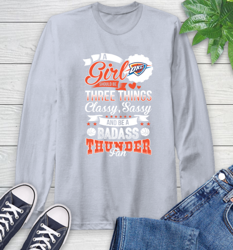 Oklahoma City Thunder NBA A Girl Should Be Three Things Classy Sassy And A Be Badass Fan Long Sleeve T-Shirt 6