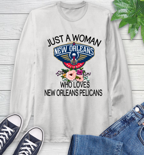 NBA Just A Woman Who Loves New Orleans Pelicans Basketball Sports Long Sleeve T-Shirt