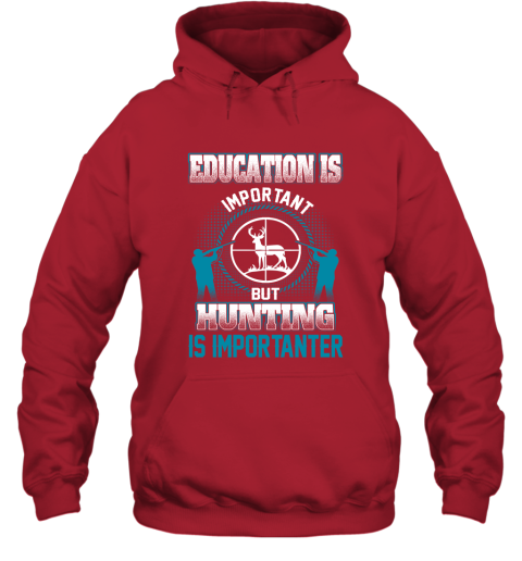 Education Is Important But Hunting Is Importanter Hoodie 5