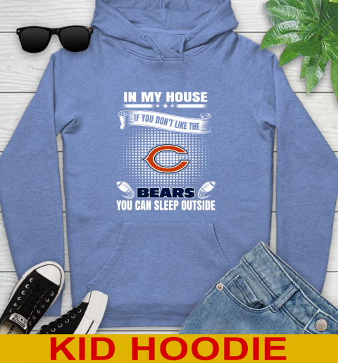 Chicago Bears NFL Football In My House If You Don't Like The Bears You Can Sleep Outside Shirt Youth Hoodie 12